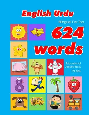 Inglés - Urdu Bilingüe Primer Top 624 Palabras Libro de Actividades Educativas para Niños: Fácil aprendizaje de vocabulario flashcards mejor para bebés niños pequeños - English - Urdu Bilingual First Top 624 Words Educational Activity Book for Kids: Easy vocabulary learning flashcards best for infants babies toddlers