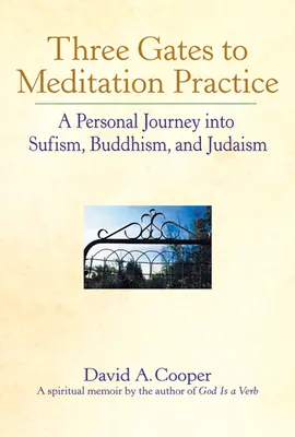 Tres puertas a las prácticas de meditación: Un viaje personal al sufismo, el budismo y el judaísmo - Three Gates to Meditation Practices: A Personal Journey Into Sufism, Buddhism and Judaism