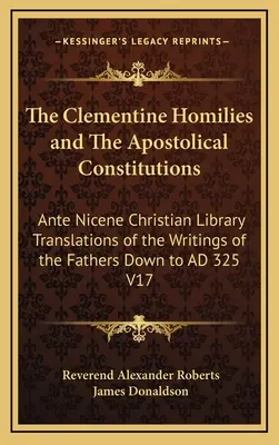 Las Homilías Clementinas y las Constituciones Apostólicas: Biblioteca Cristiana Ante Nicena Traducciones de los Escritos de los Padres hasta Ad 325 V1 - The Clementine Homilies and the Apostolical Constitutions: Ante Nicene Christian Library Translations of the Writings of the Fathers Down to Ad 325 V1