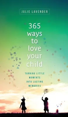 365 maneras de amar a tu hijo - 365 Ways to Love Your Child