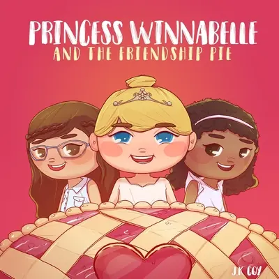 La princesa Winnabelle y el pastel de la amistad: Un cuento sobre la amistad y el trabajo en equipo para niñas de 3 a 9 años. - Princess Winnabelle and the Friendship Pie: A Story about Friendship and Teamwork for Girls 3-9 yrs.