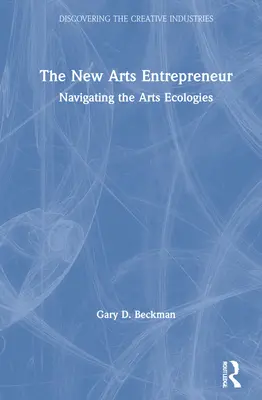 El nuevo empresario de las artes: Navegando por las ecologías de las artes - The New Arts Entrepreneur: Navigating the Arts Ecologies