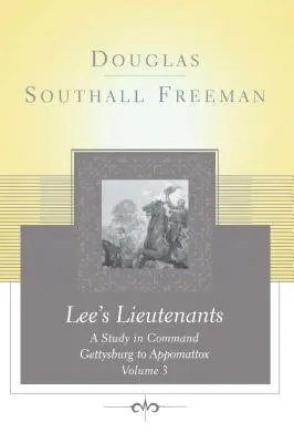 Lees Tenientes Volumen 3: Un estudio de mando, de Gettysburg a Appomattox - Lees Lieutenants Volume 3: A Study in Command, Gettysburg to Appomattox