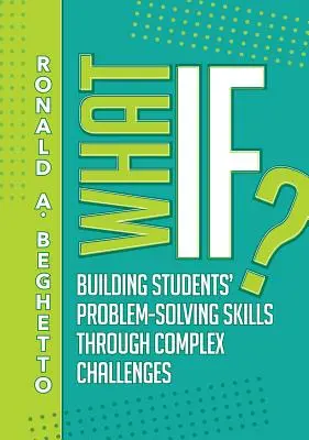 ¿Y si...? Cómo desarrollar la capacidad de resolución de problemas de los alumnos mediante retos complejos - What If?: Building Students' Problem-Solving Skills Through Complex Challenges