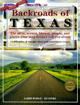 Backroads of Texas: Los sitios, escenarios, historia, gente y lugares que tu mapa no te cuenta, Cuarta Edición - Backroads of Texas: The Sites, Scenes, History, People, and Places Your Map Doesn't Tell You About, Fourth Edition