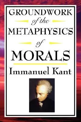 Kant: Fundamentación de la metafísica de la moral - Kant: Groundwork of the Metaphysics of Morals