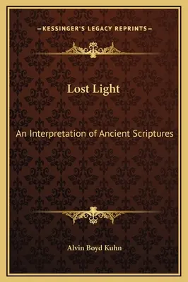 La Luz Perdida: Una Interpretación De Las Antiguas Escrituras - Lost Light: An Interpretation of Ancient Scriptures