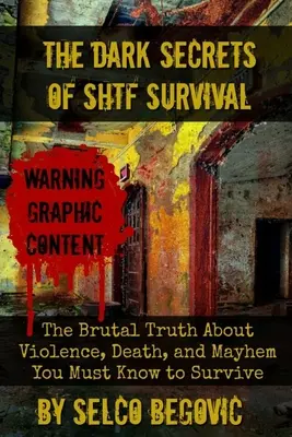 Los Oscuros Secretos de la Supervivencia SHTF: La Brutal Verdad sobre la Violencia, la Muerte y el Caos que Debes Conocer para Sobrevivir - The Dark Secrets of SHTF Survival: The Brutal Truth About Violence, Death, & Mayhem You Must Know to Survive