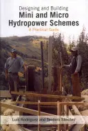 Diseño y construcción de minicentrales y microcentrales hidroeléctricas - Designing and Building Mini and Micro Hydro Power Schemes