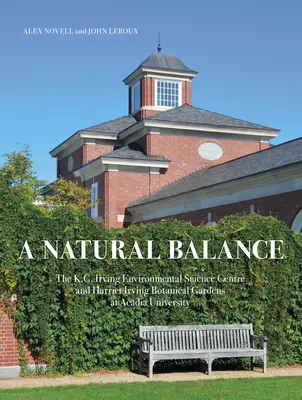 Un equilibrio natural: El Centro de Ciencias Medioambientales K.C. Irving y los Jardines Botánicos Harriet Irving de la Universidad de Acadia - A Natural Balance: The K.C. Irving Environmental Science Centre and Harriet Irving Botanical Gardens at Acadia University