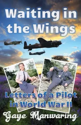 Esperando en las alas: Cartas de un piloto en la Segunda Guerra Mundial - Waiting in the Wings: Letters of a Pilot in World War II