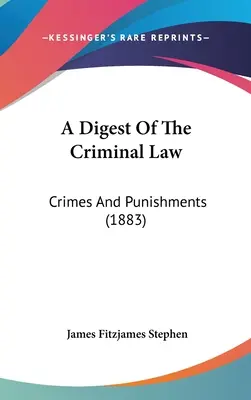 Compendio de Derecho Penal: Delitos y penas (1883) - A Digest of the Criminal Law: Crimes and Punishments (1883)