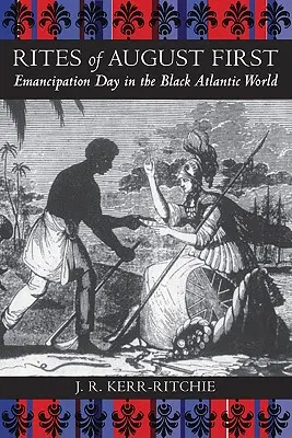 Ritos del primero de agosto: El día de la emancipación en el mundo negro atlántico - Rites of August First: Emancipation Day in the Black Atlantic World