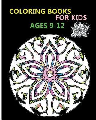 Libros para colorear para niños de 9 a 12 años: Dibujos para aliviar el estrés - Coloring Books For Kids Ages 9-12: Stress Relieving Patterns