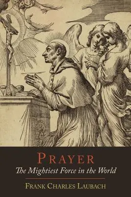 La oración: La fuerza más poderosa del mundo - Prayer: The Mightiest Force in the World