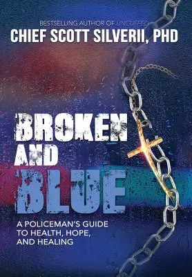 Broken And Blue: Guía de un policía para la salud, la esperanza y la curación - Broken And Blue: A Policeman's Guide To Health, Hope, and Healing