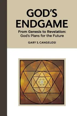 El juego final de Dios: Del Génesis al Apocalipsis: Los planes de Dios para el futuro - God's Endgame: From Genesis to Revelation: God's Plans for the Future