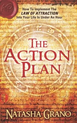 El Plan de Acción: Cómo implantar la Ley de la Atracción en tu vida en menos de una hora - The Action Plan: How to Implement the Law of Attraction into Your Life in Under an Hour