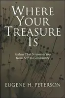 Dónde está tu tesoro: Salmos que te convocan del yo a la comunidad - Where Your Treasure Is: Psalms That Summon You from Self to Community