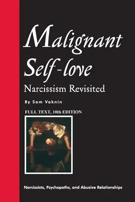 El amor propio maligno: Narcissism Revisited (TEXTO COMPLETO, 10ª edición) - Malignant Self-love: Narcissism Revisited (FULL TEXT, 10th edition)