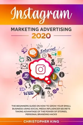 Instagram Marketing Publicidad 2020: La guía para principiantes sobre cómo hacer crecer tu pequeño negocio utilizando los secretos de los influencers en redes sociales aprovechando - Instagram Marketing Advertising 2020: The beginners guide on how to grow your small business using social media influencer secrets taking advantage of