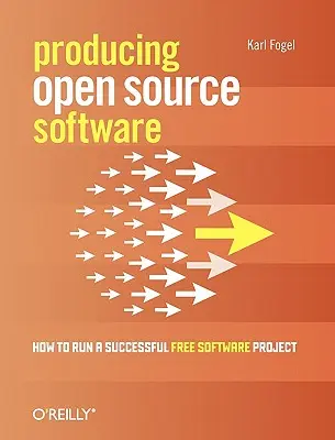 Producción de software de código abierto: cómo dirigir con éxito un proyecto de software libre - Producing Open Source Software: How to Run a Successful Free Software Project