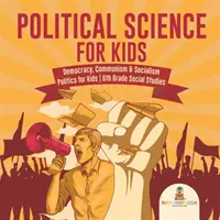 Ciencia Política para Niños - Democracia, Comunismo y Socialismo Política para Niños 6º Grado Estudios Sociales - Political Science for Kids - Democracy, Communism & Socialism Politics for Kids 6th Grade Social Studies