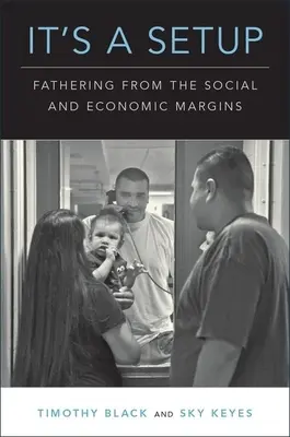 Es un montaje: La paternidad desde los márgenes sociales y económicos - It's a Setup: Fathering from the Social and Economic Margins