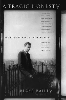 Una honestidad trágica: Vida y obra de Richard Yates - A Tragic Honesty: The Life and Work of Richard Yates