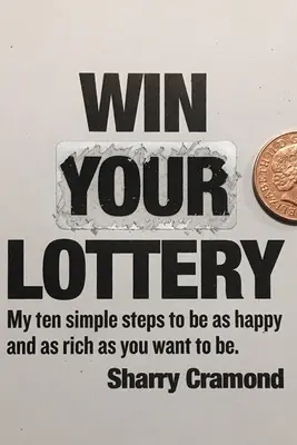 Gane su lotería (edición USA): Mis diez sencillos pasos para ser tan feliz y rico como desees - Win Your Lottery (USA edition): My ten simple steps to be as happy and as rich as you want to be