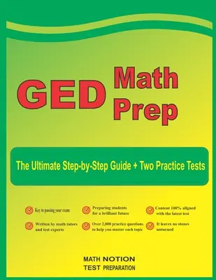 GED Math Prep: La guía definitiva paso a paso más dos exámenes de práctica de GED de longitud completa - GED Math Prep: The Ultimate Step by Step Guide Plus Two Full-Length GED Practice Tests