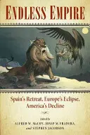 Imperio sin fin: La retirada de España, el eclipse de Europa, la decadencia de Estados Unidos - Endless Empire: Spain's Retreat, Europe's Eclipse, America's Decline