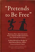 Pretends to Be Free: Anuncios de esclavos fugitivos del Nueva York y Nueva Jersey colonial y revolucionario - Pretends to Be Free: Runaway Slave Advertisements from Colonial and Revolutionary New York and New Jersey