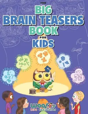 El gran libro de los rompecabezas para niños: Rompecabezas matemáticos, de imágenes y de lógica que acaban con el aburrimiento (Woo! Jr. Kids Activities Books) - The Big Brain Teasers Book for Kids: Boredom Busting Math, Picture and Logic Puzzles (Woo! Jr. Kids Activities Books)