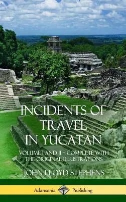 Incidentes de viaje en Yucatán: Tomos I y II - Completos (Historia de la Península de Yucatán) (Tapa dura) - Incidents of Travel in Yucatan: Volume I and II - Complete (Yucatan Peninsula History) (Hardcover)