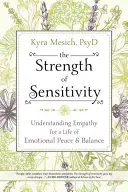 La Fuerza de la Sensibilidad: Comprender la empatía para una vida de paz y equilibrio emocional - The Strength of Sensitivity: Understanding Empathy for a Life of Emotional Peace & Balance