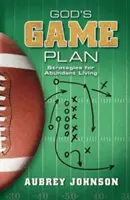 El Plan de Juego de Dios: Estrategias para una vida abundante - God's Game Plan: Strategies for Abundant Living