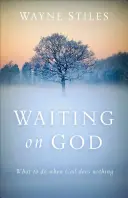 Esperando en Dios: Qué hacer cuando Dios no hace nada - Waiting on God: What to Do When God Does Nothing