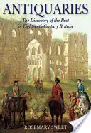 Anticuarios: El descubrimiento del pasado en la Gran Bretaña del siglo XVIII - Antiquaries: The Discovery of the Past in Eighteenth-Century Britain
