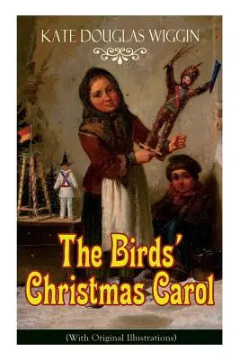 Cuento de Navidad de los pájaros (con ilustraciones originales): Clásico Infantil - The Birds' Christmas Carol (With Original Illustrations): Children's Classic