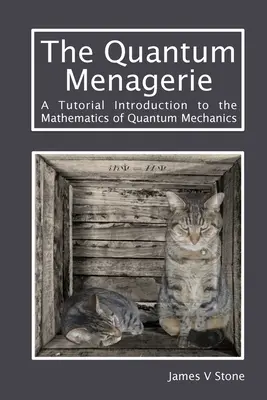 La colección cuántica: Una Introducción Tutorial a las Matemáticas de la Mecánica Cuántica - The Quantum Menagerie: A Tutorial Introduction to the Mathematics of Quantum Mechanics