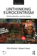 Unthinking Eurocentrism: Multiculturalismo y medios de comunicación - Unthinking Eurocentrism: Multiculturalism and the Media