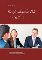 Redacción de cartas B2 - Parte 2: Alemán como lengua extranjera ejercicios para cursos de integración - Briefe schreiben B2 - Teil 2: Deutsch als Fremdsprache bungen fr Integrationskurse