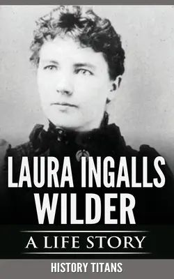 Laura Ingalls Wilder: Historia de una vida - Laura Ingalls Wilder: A Life Story