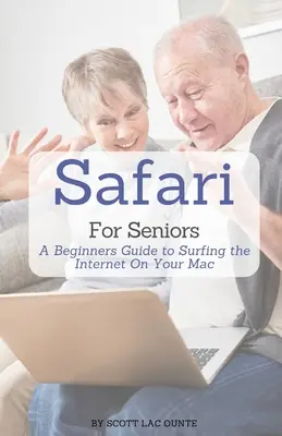 Safari for Seniors: Guía para principiantes para navegar por Internet en tu Mac - Safari For Seniors: A Beginners Guide to Surfing the Internet On Your Mac