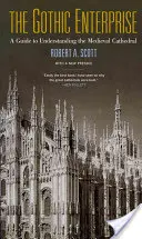 La empresa gótica: Guía para entender la catedral medieval - The Gothic Enterprise: A Guide to Understanding the Medieval Cathedral