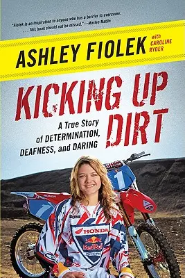 Kicking Up Dirt: A True Story of Determination, Deafness, and Daring (Pateando la tierra: una historia real de determinación, sordera y audacia) - Kicking Up Dirt: A True Story of Determination, Deafness, and Daring