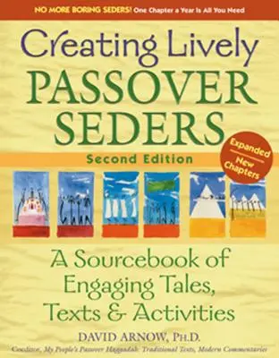 Cómo crear animadas sedas de Pascua (2ª edición): Un libro de consulta de cuentos, textos y actividades atractivos - Creating Lively Passover Seders (2nd Edition): A Sourcebook of Engaging Tales, Texts & Activities