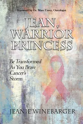 Jean, princesa guerrera: Transfórmate para afrontar la tormenta del cáncer - Jean, Warrior Princess: Be Transformed As You Brave Cancer's Storm