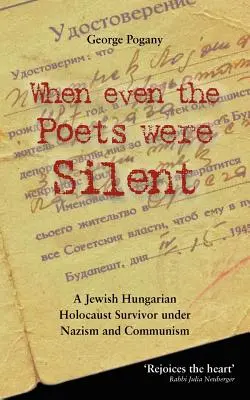Cuando hasta los poetas callaban: La vida de un judío húngaro superviviente del Holocausto bajo el nazismo y el comunismo - When Even the Poets Were Silent: The Life of a Jewish Hungarian Holocaust Survivor Under Nazism and Communism